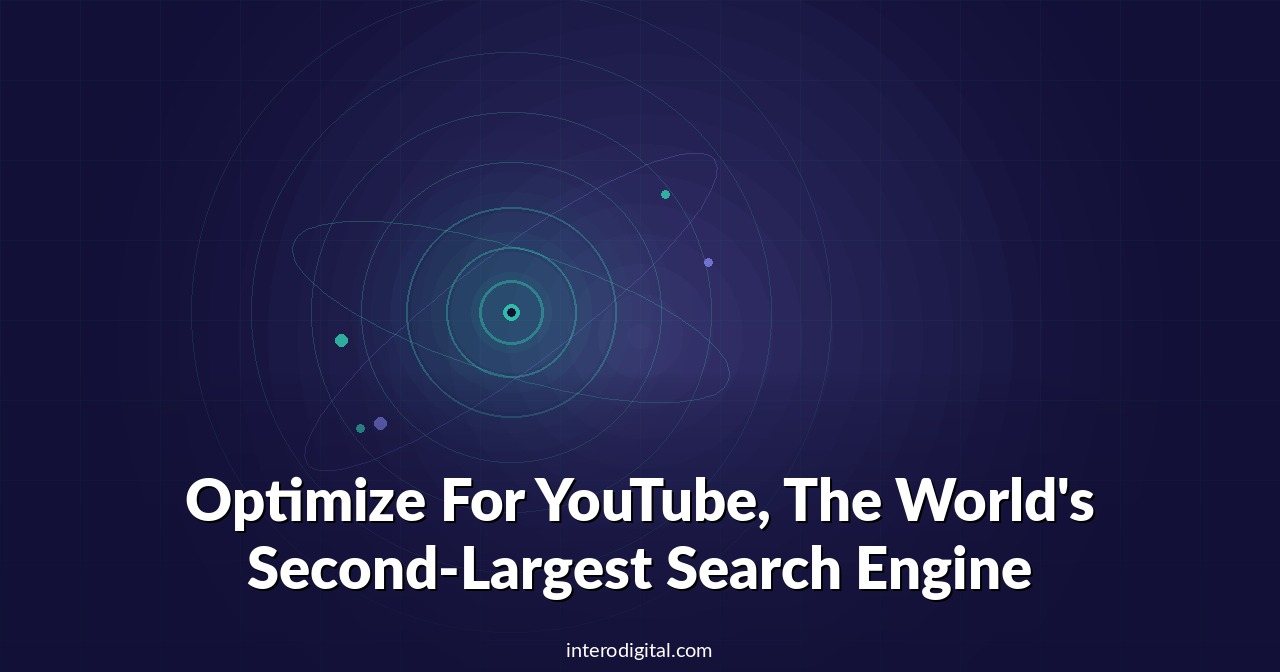 Optimize For YouTube,  The World’s Second-Largest Search Engine