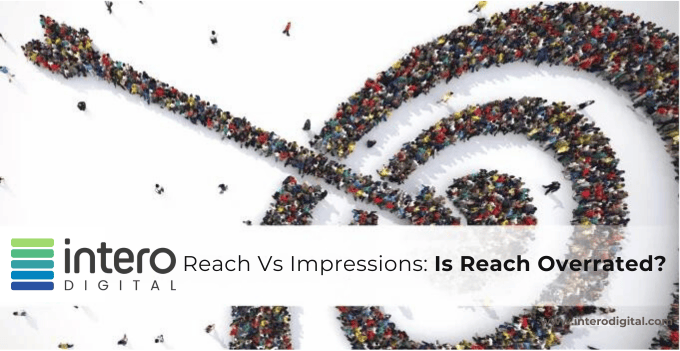 Reach vs Impressions – Is Reach Overrated?