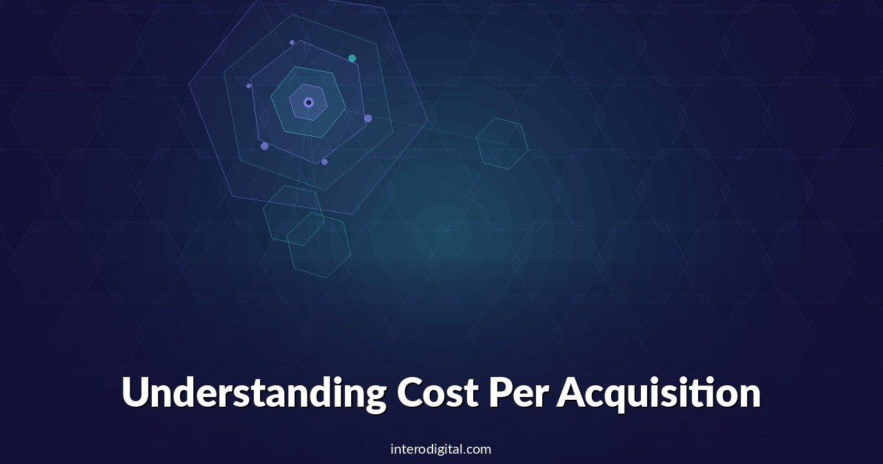 Understanding Cost Per Acquisition