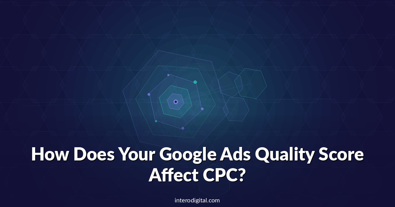 How Does Your Google Ads Quality Score Affect CPC?