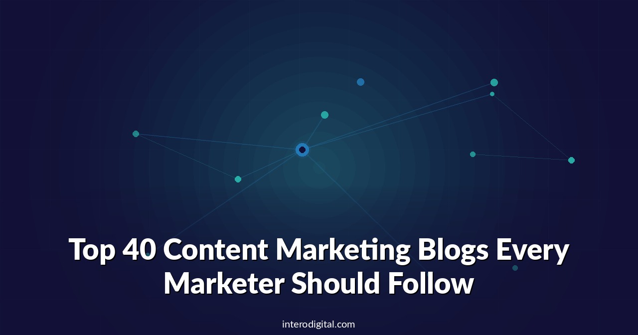 Top 40 Content Marketing Blogs Every Marketer Should Follow