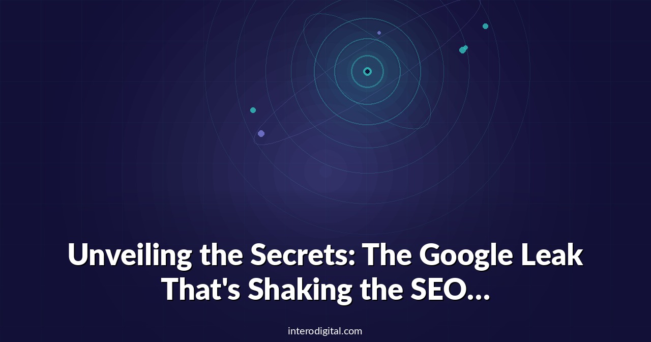 Unveiling the Secrets: The Google Leak That’s Shaking the SEO World