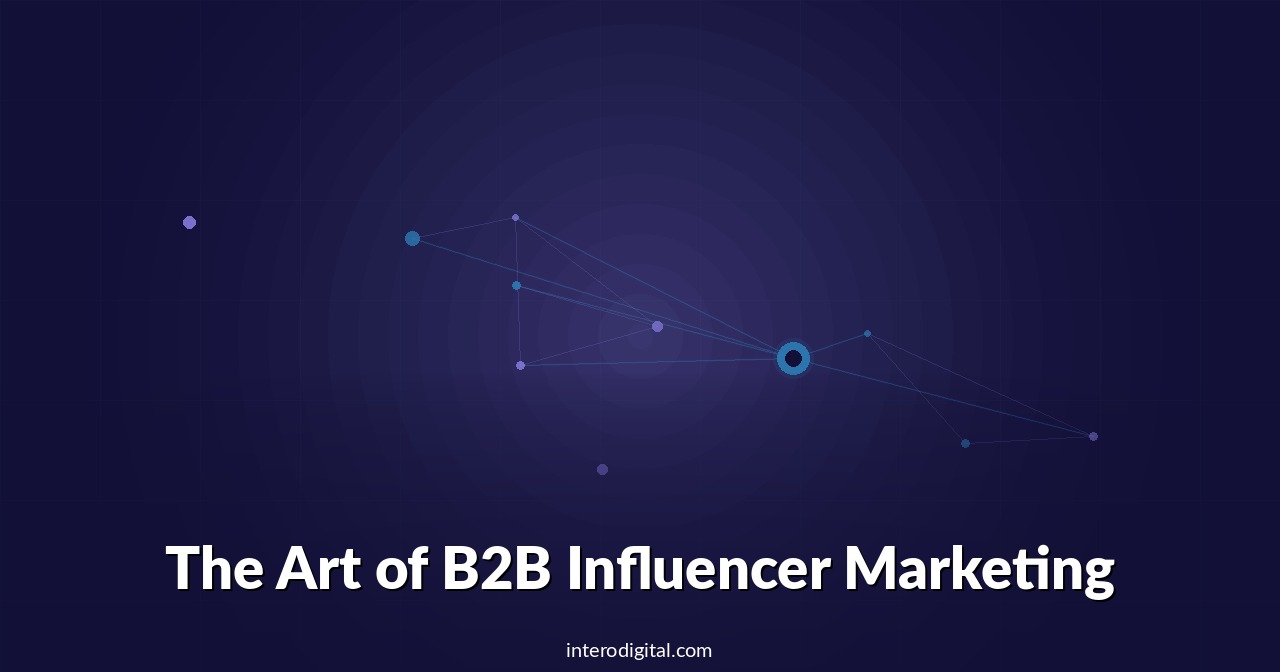 The Art of B2B Influencer Marketing