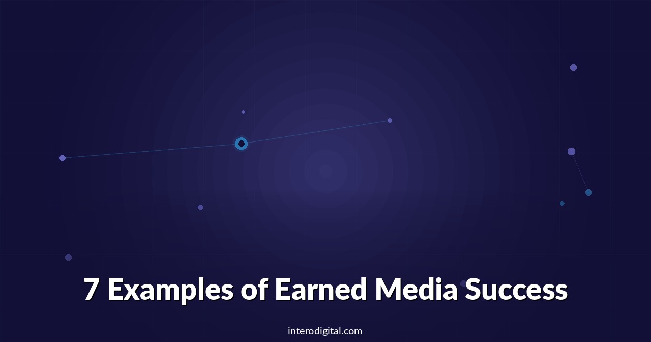 7 Examples of Earned Media Success