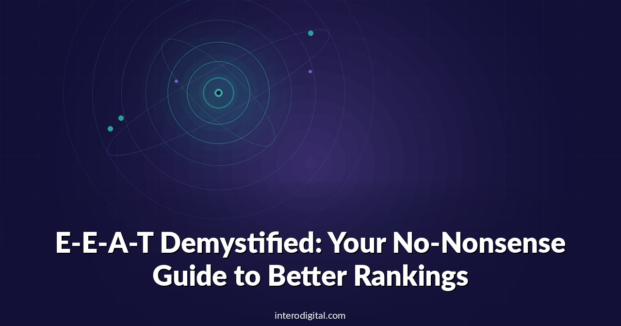 E-E-A-T Demystified: Your No-Nonsense Guide to Better Rankings