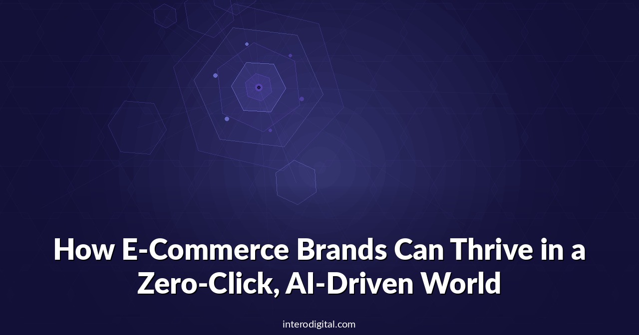 How E-Commerce Brands Can Thrive in a Zero-Click, AI-Driven World