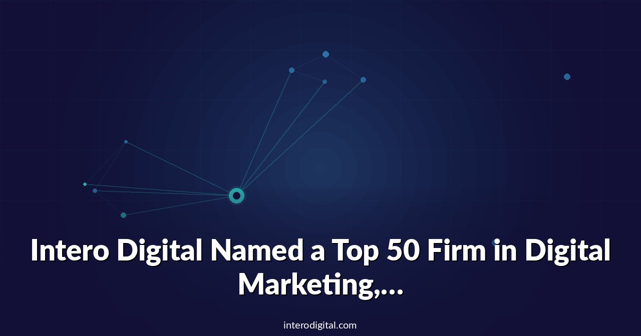 Intero Digital Named a Top 50 Firm in Digital Marketing, SEO, and Paid Ads