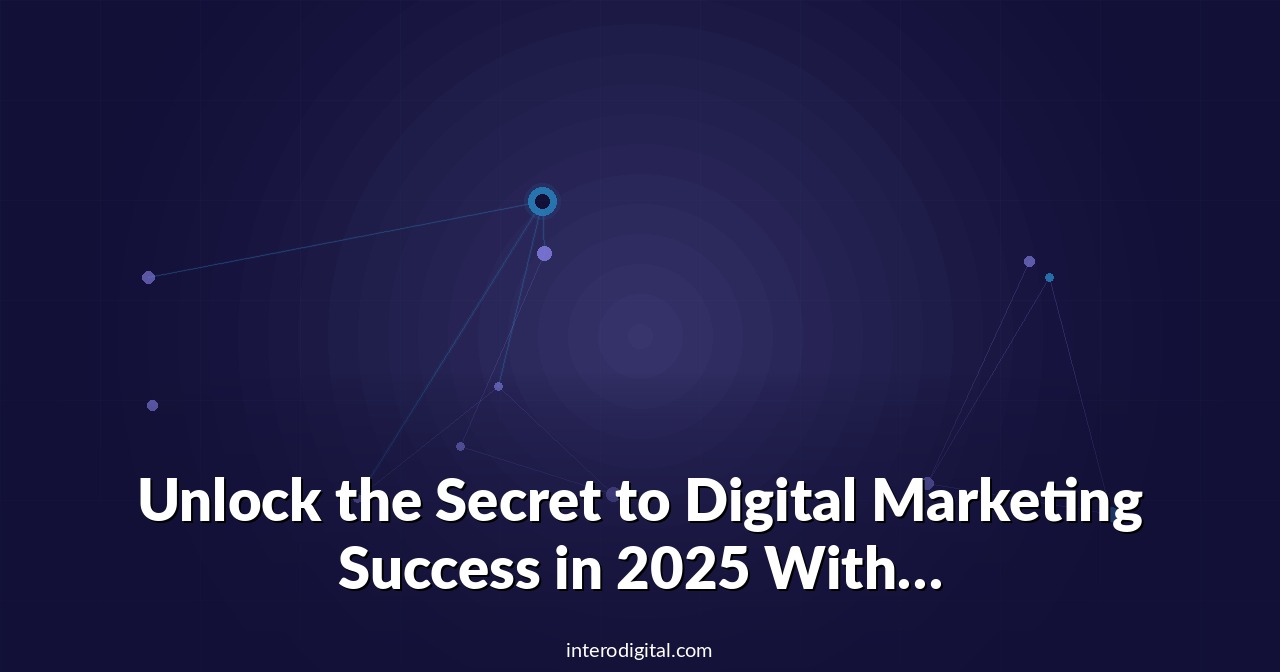 Unlock the Secret to Digital Marketing Success in 2025 With Our New Report