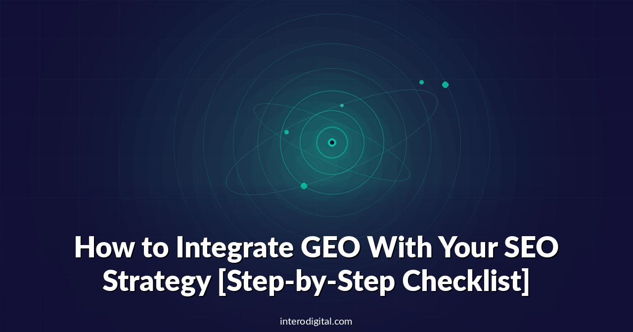 How to Integrate GEO With Your SEO Strategy [Step-by-Step Checklist]